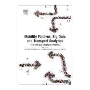Mobility Patterns, Big Data and Transport Analytics by Antoniou, Constantinos; Dimitriou, Loukas; Pereira, Francisco, 9780128129708