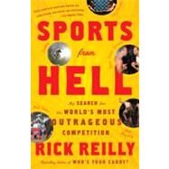 Sports from Hell My Search for the World's Most Outrageous Competition by Reilly, Rick, 9780767919708