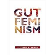 Gut Feminism by Wilson, Elizabeth A., 9780822359708