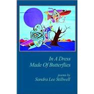 In a Dress Made of Butterflies by Stillwell, Sandra Lee, 9780978959708