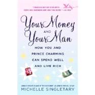 Your Money and Your Man How You and Prince Charming Can Spend Well and Live Rich by SINGLETARY, MICHELLE, 9780345479709