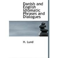 Danish and English Idiomatic Phrases and Dialogues by Lund, H., 9780554749709
