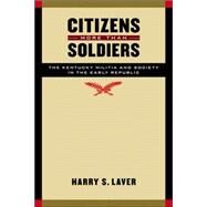 Citizens More Than Soldiers by Laver, Harry S., 9780803229709