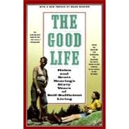 The Good Life Helen and Scott Nearing's Sixty Years of Self-Sufficient Living by Nearing, Scott; Nearing, Helen, 9780805209709
