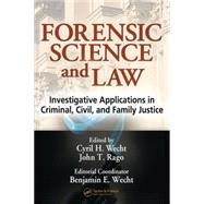 Forensic Science and Law: Investigative Applications in Criminal, Civil and Family Justice by Wecht; Cyril H., 9780849319709