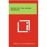 Notes on the Minor Prophets by Ironside, Henry Allan, 9781258329709