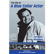 The Life of a Blue Collar Actor by Rhodes, Jordan; Wagner, Robert; St., Jill, 9781667819709