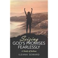 Seizing Gods Promises Fearlessly by Seward, Ileana, 9781973659709