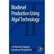 Biodiesel Production Using Algal Technology by Suganya, Tamilarasan; Renganathan, Sahadevan, 9780128009710