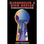 Hardboiled and High Heeled by Mizejewski,Linda, 9780415969710