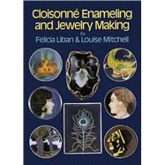 Cloisonn Enameling and Jewelry Making by Liban, Felicia; Mitchell, Louise, 9780486259710