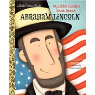 My Little Golden Book About Abraham Lincoln by Bader, Bonnie; Garofoli, Viviana, 9781101939710
