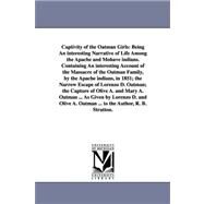 Captivity of the Oatman Girls : Being an interesting Narrative of Life among the Apache and Mohave indians. Containing an interesting Account of the Ma by Stratton, Royal B., 9781425529710