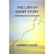 Libyan Short Story : A Research and Anthology by FAGIH AHMED, 9781425769710