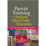 Parent Training for Autism Spectrum Disorder Improving the Quality of Life for Children and Their Families by Johnson, Cynthia R.; Butter, Eric M.; Scahill, Lawrence, 9781433829710