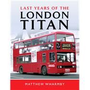 Last Years of the London Titan by Wharmby, Matthew, 9781526749710