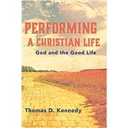 Performing a Christian Life by Kennedy, Thomas D., 9781532689710