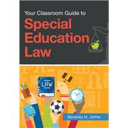 Your Classroom Guide to Special Education Law by Johns, Beverley H., 9781598579710