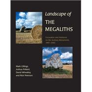 Landscape of the Megaliths: Excavation and Fieldwork on the Avebury Monuments, 1997-2003 by Gillings, Mark; Pollard, Joshua; Wheatley, David; Peterson, Rick, 9781842179710
