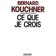 Ce que je crois by Bernard Kouchner, 9782246479710