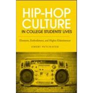 Hip-Hop Culture in College Students Lives: Elements, Embodiment, and Higher Edutainment by Petchauer; Emery, 9780415889711