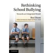 Rethinking School Bullying: Towards an Integrated Model by Roz Dixon , Peter K. Smith, 9780521889711