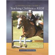 An Instructor's Guide to Teaching Children to Ride by Troup, Melissa, 9780851319711