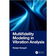 Multifidelity Modeling in Vibration Analysis by Ranjan Ganguli, 9781032799711