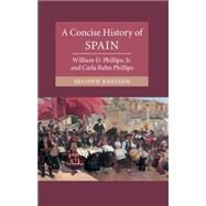 A Concise History of Spain by Phillips, William D., Jr.; Phillips, Carla Rahn, 9781107109711