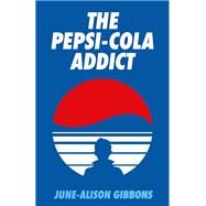 The Pepsi Cola Addict by Gibbons, June-Alison; Tibet, David, 9781913689711