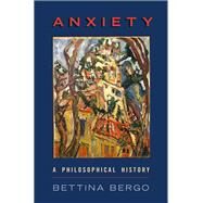 Anxiety A Philosophical History by Bergo, Bettina, 9780197539712