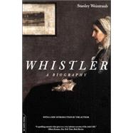 Whistler A Biography by Weintraub, Stanley, 9780306809712