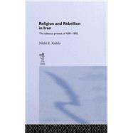 Religion and Rebellion in Iran: The Iranian Tobacco Protest of 1891-1982 by Keddie,Nikki R., 9780714619712