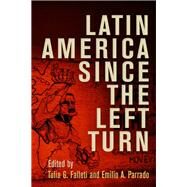 Latin America Since the Left Turn by Falleti, Tulia G.; Parrado, Emilio A., 9780812249712