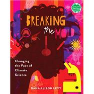 Breaking the Mold Changing the Face of Climate Science by Levy, Dana Alison, 9780823449712