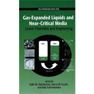 Gas-Expanded Liquids and Near-Critical Media Green Chemistry and Engineering by Hutchenson, Keith W; Scurto, Aaron M; Subramaniam, Bala, 9780841269712