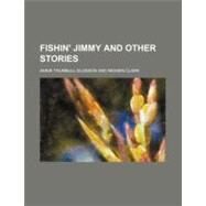 Fishin' Jimmy and Other Stories by Slosson, Annie Trumbull; Clark, Imogen, 9781154489712