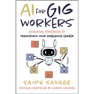 AI for Gig Workers Essential Strategies to Transform Your Freelance Career by Savage, Saiph; Cerdeira, Pamela; Savage, Liliana, 9781394379712