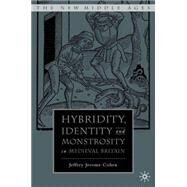 Hybridity, Identity, and Monstrosity in Medieval Britain On Difficult Middles by Cohen, Jeffrey Jerome, 9781403969712