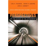 Perspectives on the Extent of the Atonement 3 Views by Naselli, Andrew David; Snoeberger, Mark A.; Hammett, John S.; Osborne, Grant R.; Trueman, Carl R., 9781433669712