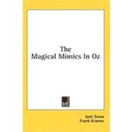 The Magical Mimics in Oz by Snow, Jack; Kramer, Frank, 9781436709712