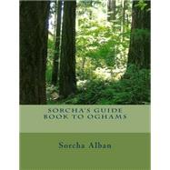 Sorcha's Guide Book to Oghams by Alban, Sorcha Cerridwyn; Poulos, Gary Dean, 9781502419712