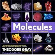 Molecules The Elements and the Architecture of Everything by Gray, Theodore; Mann, Nick, 9781579129712