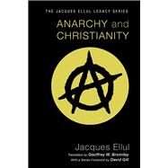 Anarchy and Christianity by Ellul, Jacques; Bromiley, Geoffrey W.; Gill, David, 9781606089712