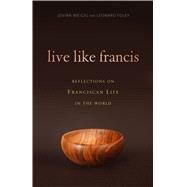 Live Like Francis by Weigel, Jovian; Foley, Leonard; Houdek, Diane M., 9781616369712