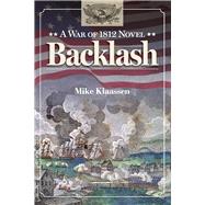 Backlash A War of 1812 Novel by Klaassen, Mike, 9781682229712