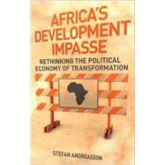 Africa's Development Impasse Rethinking the Political Economy of Transformation by Andreasson, Stefan, 9781842779712