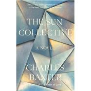The Sun Collective A Novel by Baxter, Charles, 9781984899712