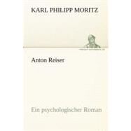 Anton Reiser: Ein Psychologischer Roman by Moritz, Karl Philipp, 9783842409712