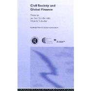 Civil Society and Global Finance by Scholte, Jan Aart; Schnabel, Albrecht, 9780203219713